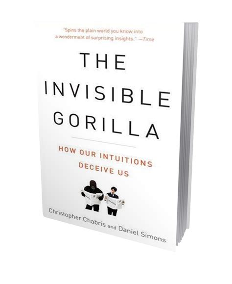 The Invisible Gorilla: And Other Ways Our Intuitions Deceive Us